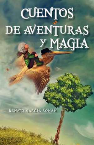 Cuentos de Aventuras y Magia de Renato Garcia Roman