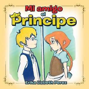 Mi Amigo El Principe de Erika Lizbeth Perez