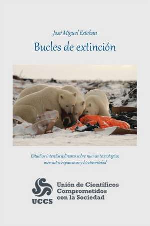 Bucles De Extinción de José Miguel Esteban