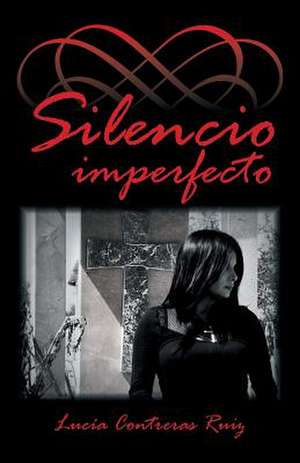 Silencio Imperfecto de Lucia Contreras Ruiz