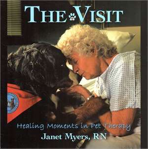 The Visit: Healing Moments in Pet Therapy de Janet Myers