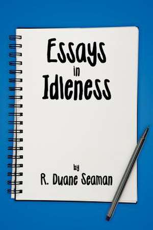 Essays in Idleness de R. Duane Seaman