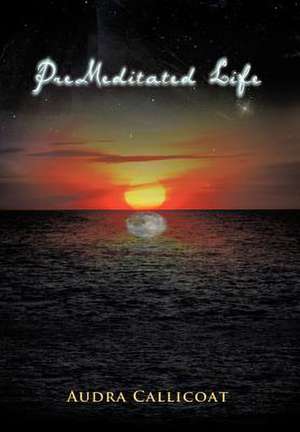 Premeditated Life de Audra Callicoat