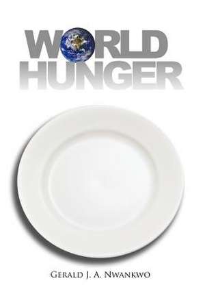 World Hunger de Gerald J a Nwankwo