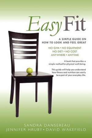 Easy Fit: A Simple Guide on How to Look and Feel Great de Sandra Dansereau