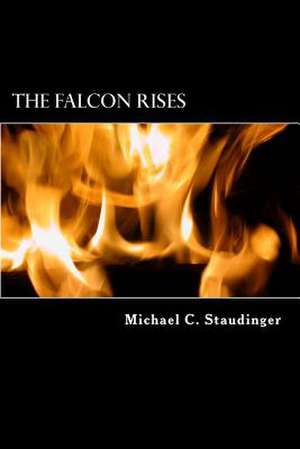 The Falcon Rises de Michael C. Staudinger