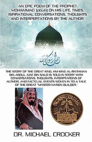 An Epic Poem of the Prophet Mohammed (Pbuh) on His Life, Times, Inspirational Conversations, Thoughts and Interpretations by the Author de Michael Reilly Crocker