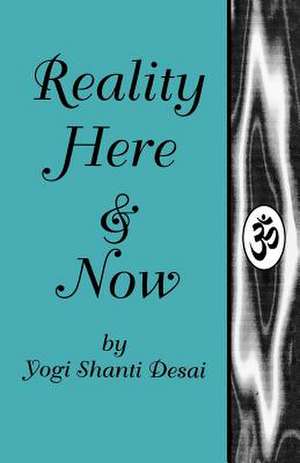 Reality Here and Now de Yogi Shanti Desai