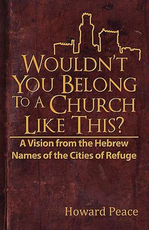 Wouldn't You Belong to a Church Like This? de Howard M. Peace