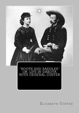 "Boots and Saddles" Or, Life in Dakota with General Custer