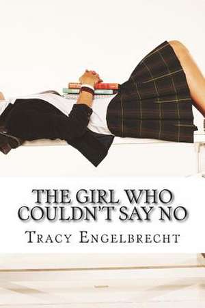 The Girl Who Couldn't Say No de Tracy Engelbrecht