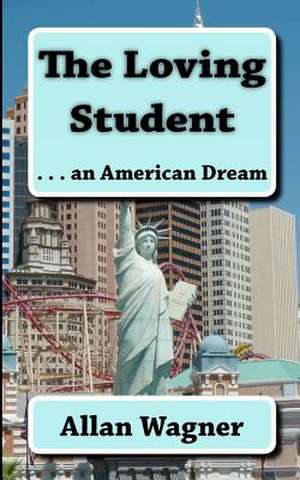 The Loving Student . . . an American Dream de Allan Wagner