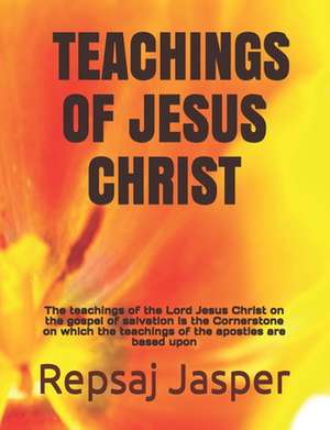 Teachings of Jesus Christ de Repsaj Jasper