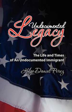 Undocumented Legacy de MR Hugo Daniel Perez