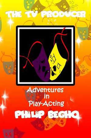 Adventures in Play-Acting de Philip Begho