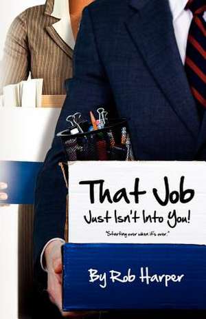 That Job Just Isn't Into You! de Rob Harper