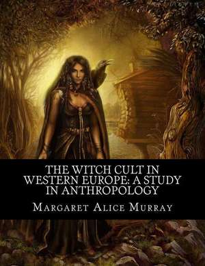 The Witch Cult in Western Europe de Margaret Alice Murray