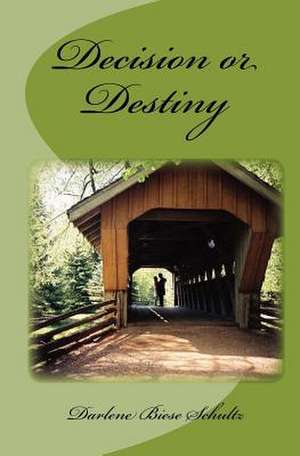 Decision or Destiny de Darlene Biese Schultz