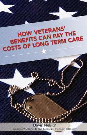 How Veterans' Benefits Can Pay the Costs of Long Term Care de Davis Nelson