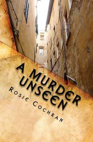 A Murder Unseen de Rosie Cochran