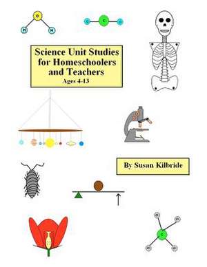 Science Unit Studies for Homeschoolers and Teachers de Susan Kilbride