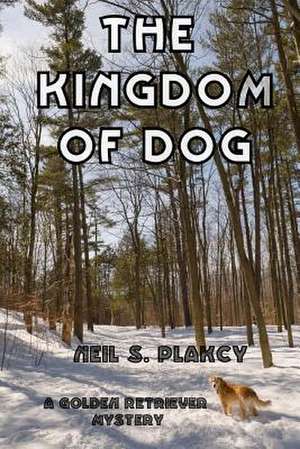 The Kingdom of Dog de Neil S. Plakcy