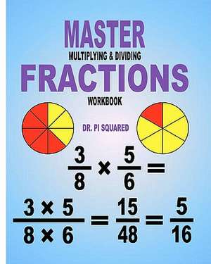 Master Multiplying & Dividing Fractions Workbook de Pi Squared