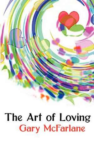 The Art of Loving de MR Gary Garfield McFarlane