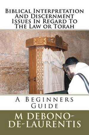 Biblical Interpretation and Discernment Issues in Regard to the Law or Torah de M. Debono-De-Laurentis Mth