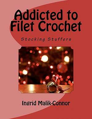 Addicted to Filet Crochet de Ingrid Malik-Connor