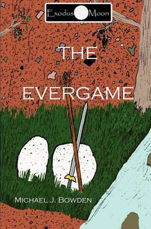 The Evergame de Michael J. Bowden