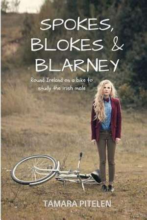 Spokes, Blokes and Blarney de Tamara Pitelen