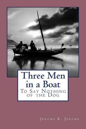 Three Men in a Boat (to Say Nothing of the Dog) de Jerome Klapka Jerome