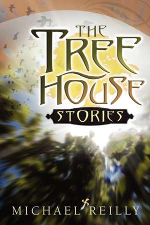 The Tree House Stories de Michael Reilly