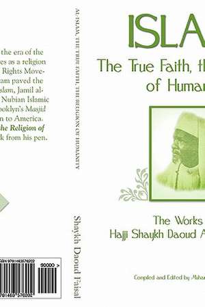 Islam, the True Faith, the Religion of Humanity de Hajj Shaykh Daoud Ahmed Faisal