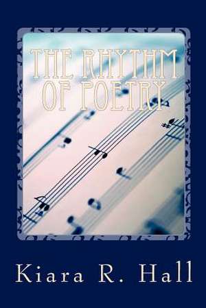 The Rhythm of Poetry de Kiara Renee Hall