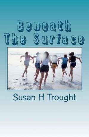 Beneath the Surface de Susan H. Trought