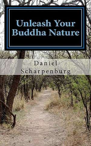 Unleash Your Buddha Nature de Scharpenburg, Daniel J.