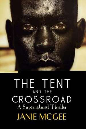 The Tent and the Crossroad de Janie McGee