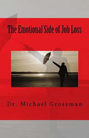 The Emotional Side of Job Loss de Michael B. Grossman