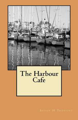 The Harbour Cafe de Susan H. Trought