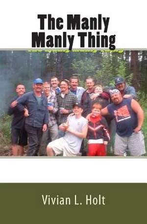 The Manly Manly Thing de Vivian L. Holt