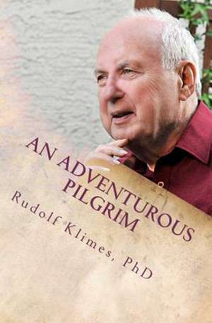 An Adventurous Pilgrim de Rudolf Klimes Phd