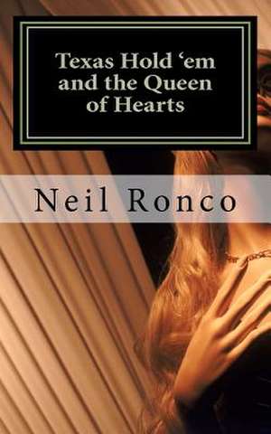 Texas Hold 'em and the Queen of Hearts de Neil Ronco