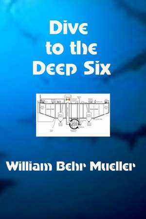 Dive to the Deep Six de Mueller, William Behr