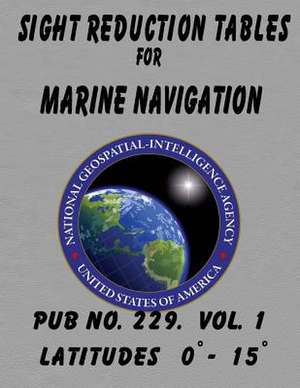 Sight Reduction Tables for Marine Navigation Volume 1. de N. G. A