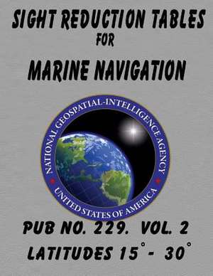 Sight Reduction Tables for Marine Navigation Volume 2 de N. G. A