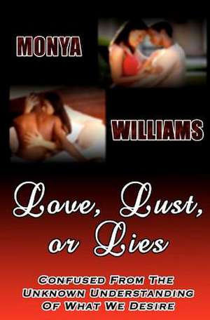 Love, Lust or Lies de Williams, MS Monya