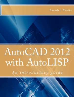 AutoCAD 2012 with AutoLISP de Basudeb Bhatta