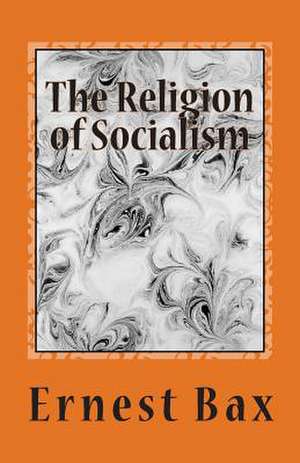 The Religion of Socialism de Ernest Belfort Bax